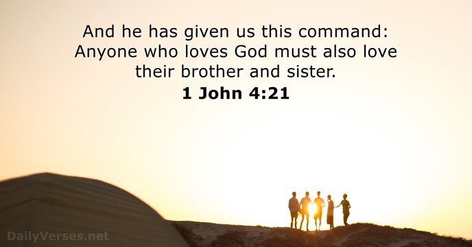 And he has given us this command: Anyone who loves God must… 1 John 4:21
