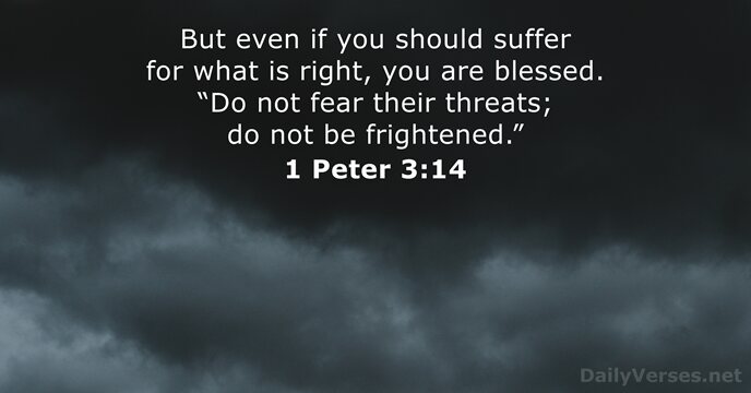 But even if you should suffer for what is right, you are… 1 Peter 3:14