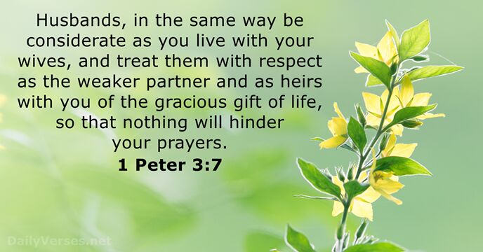 Husbands, in the same way be considerate as you live with your… 1 Peter 3:7