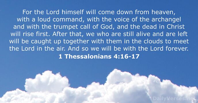 For the Lord himself will come down from heaven, with a loud… 1 Thessalonians 4:16-17
