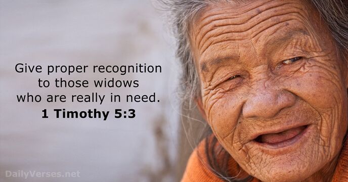 Give proper recognition to those widows who are really in need. 1 Timothy 5:3