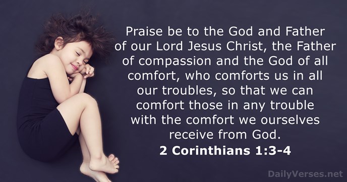 Praise be to the God and Father of our Lord Jesus Christ… 2 Corinthians 1:3-4
