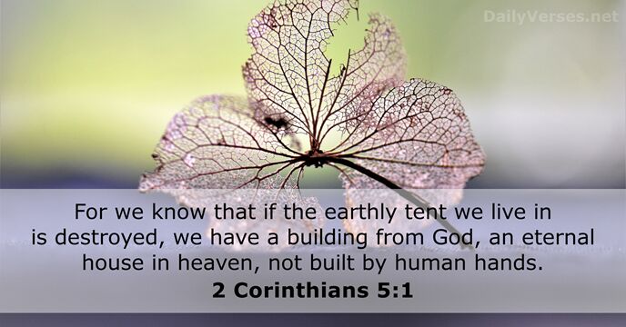 For we know that if the earthly tent we live in is… 2 Corinthians 5:1