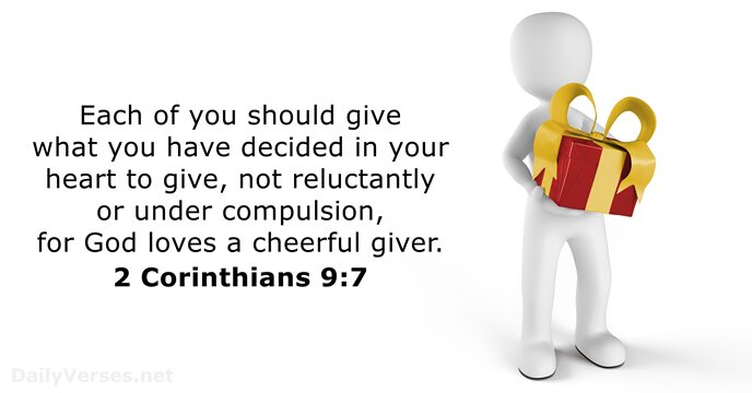 Each of you should give what you have decided in your heart… 2 Corinthians 9:7