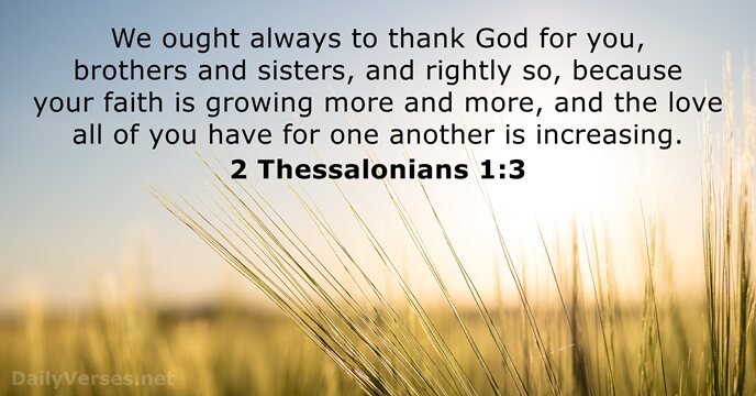 We ought always to thank God for you, brothers and sisters, and… 2 Thessalonians 1:3