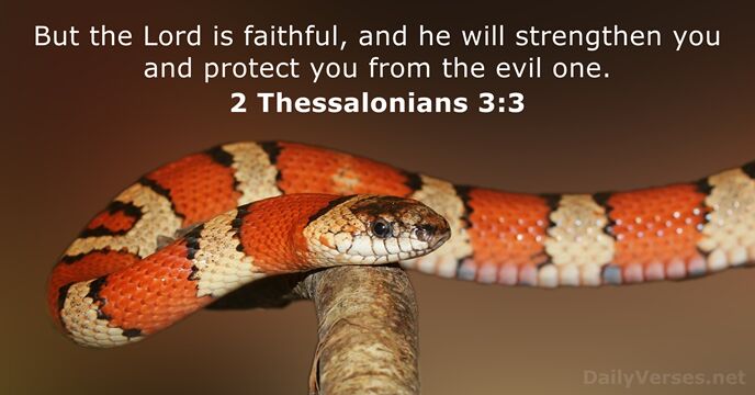 But the Lord is faithful, and he will strengthen you and protect… 2 Thessalonians 3:3