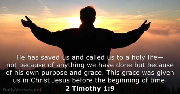He has saved us and called us to a holy life—not because… 2 Timothy 1:9