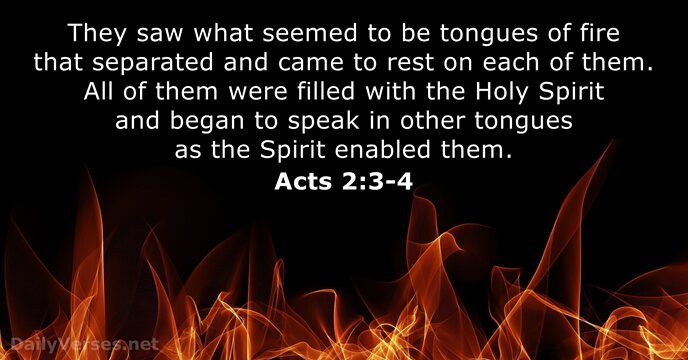 They saw what seemed to be tongues of fire that separated and… Acts 2:3-4