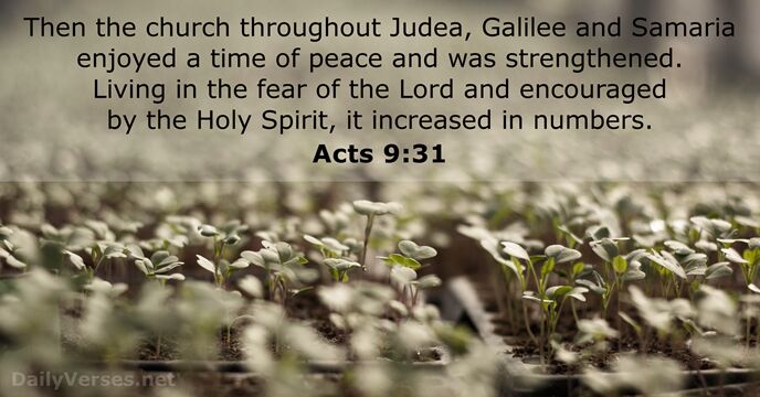Then the church throughout Judea, Galilee and Samaria enjoyed a time of… Acts 9:31