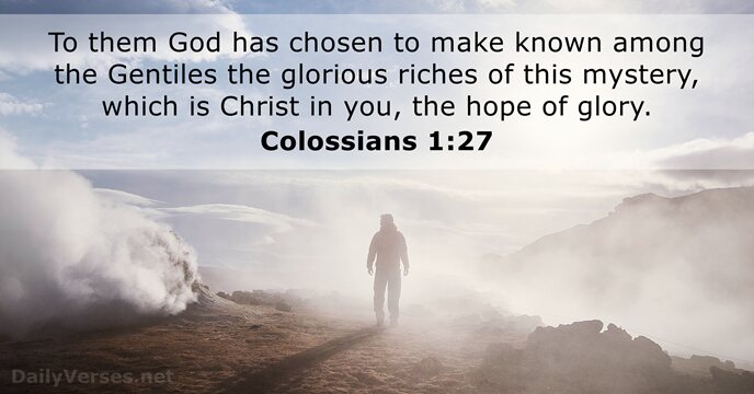 To them God has chosen to make known among the Gentiles the… Colossians 1:27