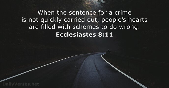 When the sentence for a crime is not quickly carried out, people’s… Ecclesiastes 8:11