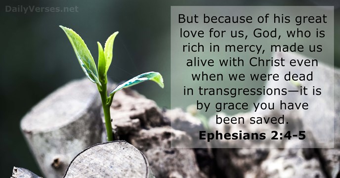 But because of his great love for us, God, who is rich… Ephesians 2:4-5