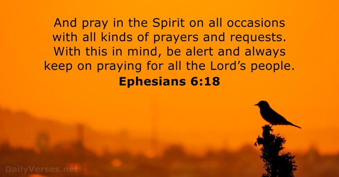 And pray in the Spirit on all occasions with all kinds of… Ephesians 6:18