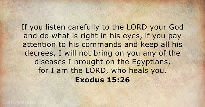 If you listen carefully to the LORD your God and do what… Exodus 15:26