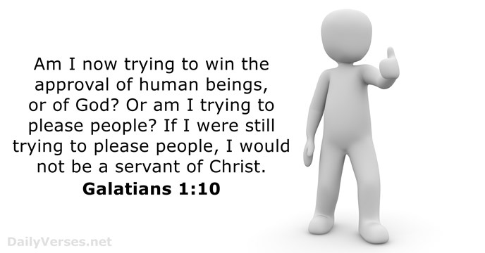 Am I now trying to win the approval of human beings, or… Galatians 1:10