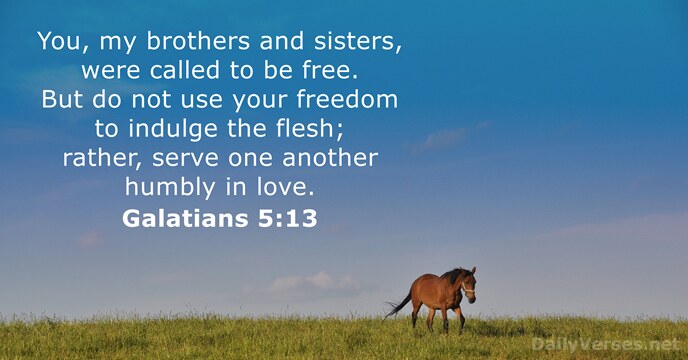 You, my brothers and sisters, were called to be free. But do… Galatians 5:13