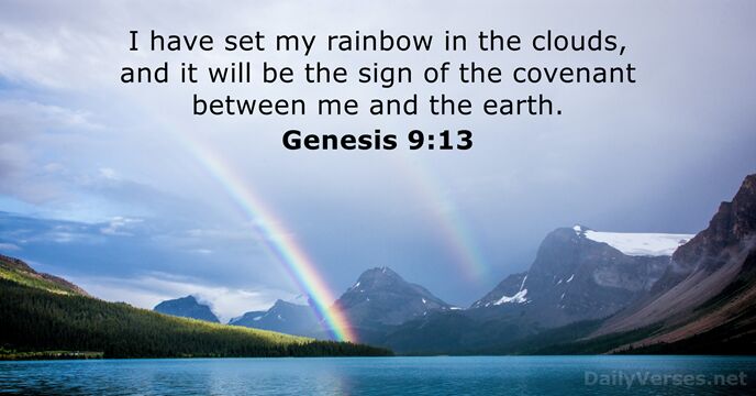 I have set my rainbow in the clouds, and it will be… Genesis 9:13