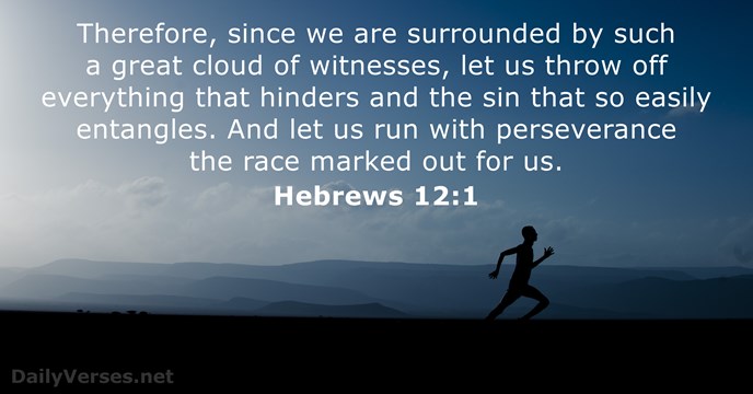 Therefore, since we are surrounded by such a great cloud of witnesses… Hebrews 12:1