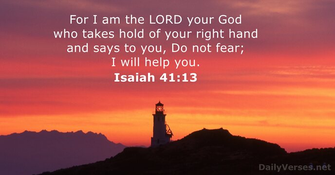 For I am the LORD your God who takes hold of your… Isaiah 41:13