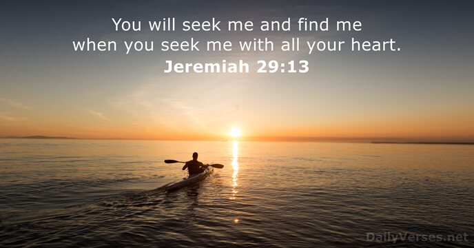 You will seek me and find me when you seek me with… Jeremiah 29:13