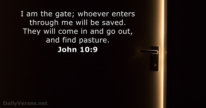 I am the gate; whoever enters through me will be saved. They… John 10:9