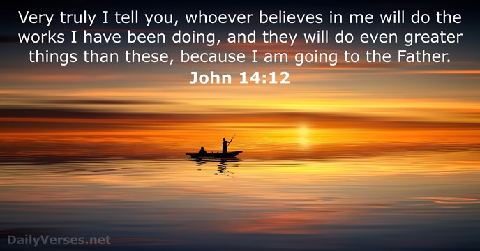 Very truly I tell you, whoever believes in me will do the… John 14:12