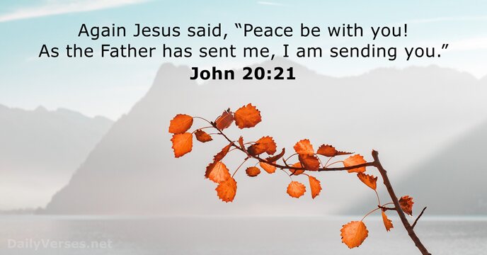 Again Jesus said, “Peace be with you! As the Father has sent… John 20:21