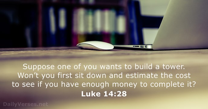 Suppose one of you wants to build a tower. Won’t you first… Luke 14:28
