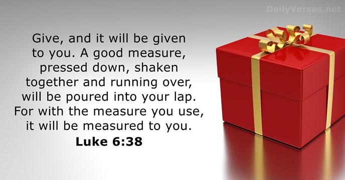Give, and it will be given to you. A good measure, pressed… Luke 6:38