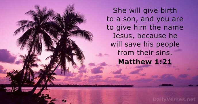 She will give birth to a son, and you are to give… Matthew 1:21