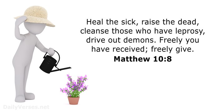 Heal the sick, raise the dead, cleanse those who have leprosy, drive… Matthew 10:8