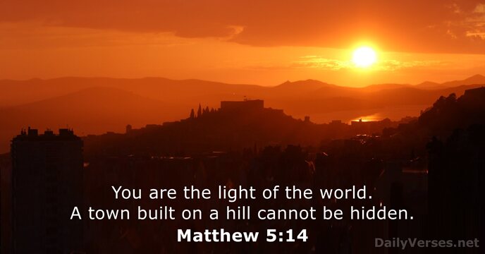 You are the light of the world. A town built on a… Matthew 5:14
