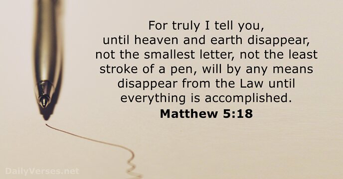 For truly I tell you, until heaven and earth disappear, not the… Matthew 5:18