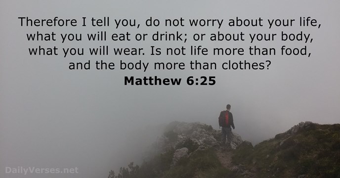 Therefore I tell you, do not worry about your life, what you… Matthew 6:25