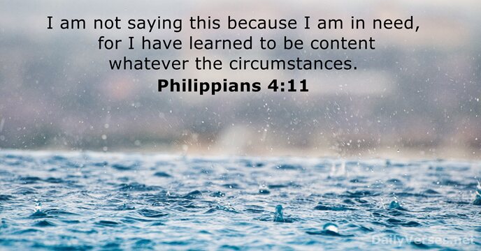 I am not saying this because I am in need, for I… Philippians 4:11