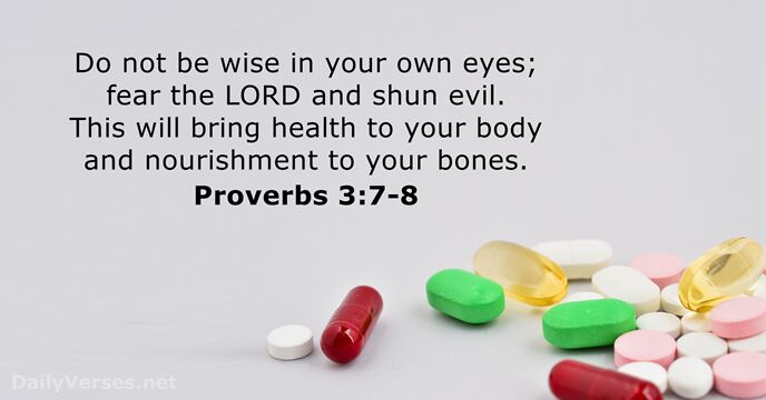 Do not be wise in your own eyes; fear the LORD and… Proverbs 3:7-8