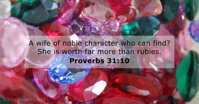 A wife of noble character who can find? She is worth far… Proverbs 31:10