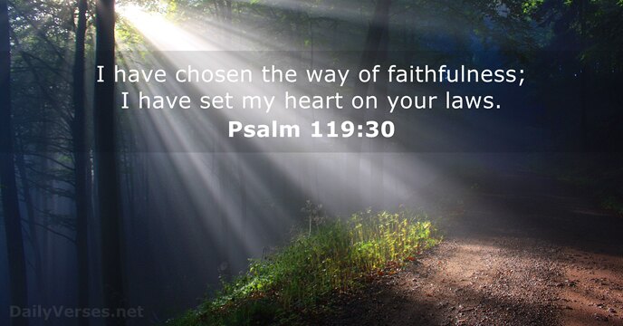 I have chosen the way of faithfulness; I have set my heart… Psalm 119:30