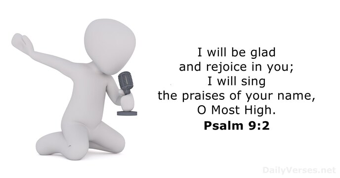 I will be glad and rejoice in you; I will sing the… Psalm 9:2