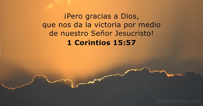 ¡Pero gracias a Dios, que nos da la victoria por medio de… 1 Corintios 15:57