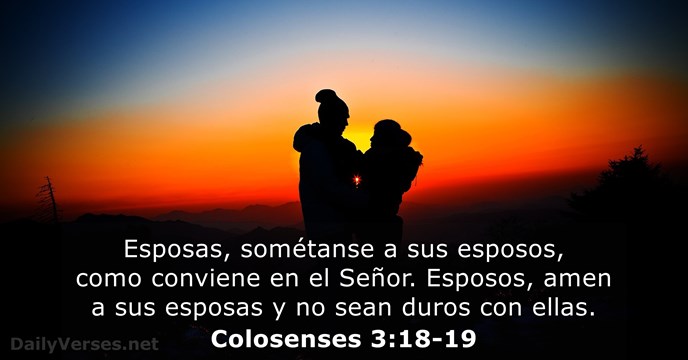 Esposas, sométanse a sus esposos, como conviene en el Señor. Esposos, amen… Colosenses 3:18-19