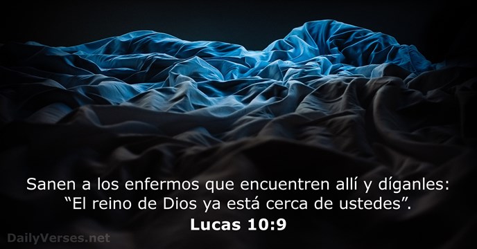 Sanen a los enfermos que encuentren allí y díganles: “El reino de… Lucas 10:9