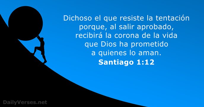 Dichoso el que resiste la tentación porque, al salir aprobado, recibirá la… Santiago 1:12