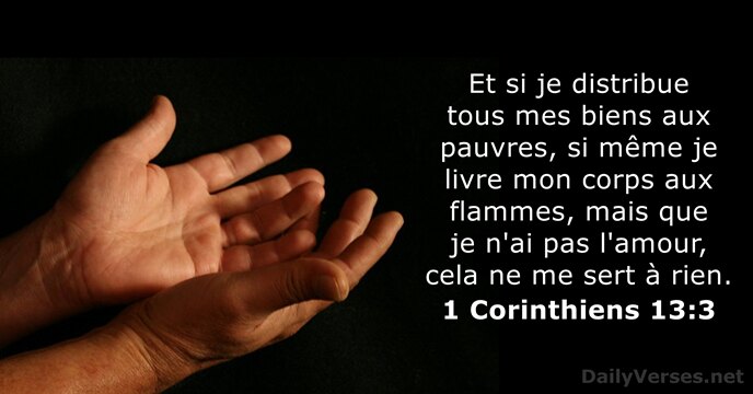Et si je distribue tous mes biens aux pauvres, si même je… 1 Corinthiens 13:3