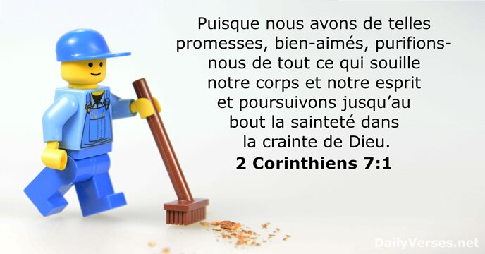 Puisque nous avons de telles promesses, bien-aimés, purifions-nous de tout ce qui… 2 Corinthiens 7:1