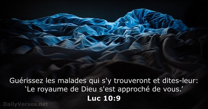 Guérissez les malades qui s'y trouveront et dites-leur: ‘Le royaume de Dieu… Luc 10:9