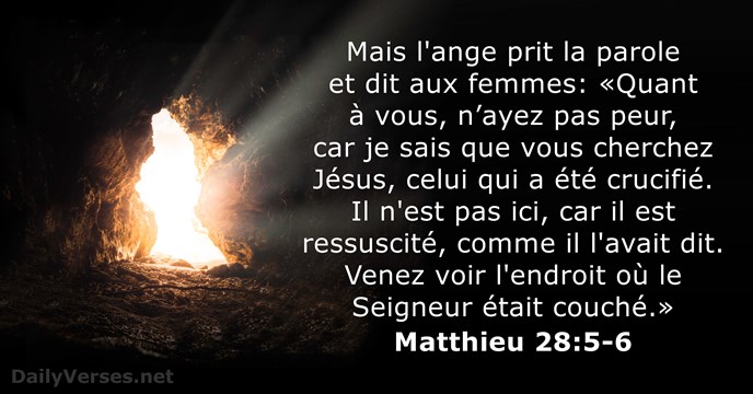 Mais l'ange prit la parole et dit aux femmes: «Quant à vous… Matthieu 28:5-6