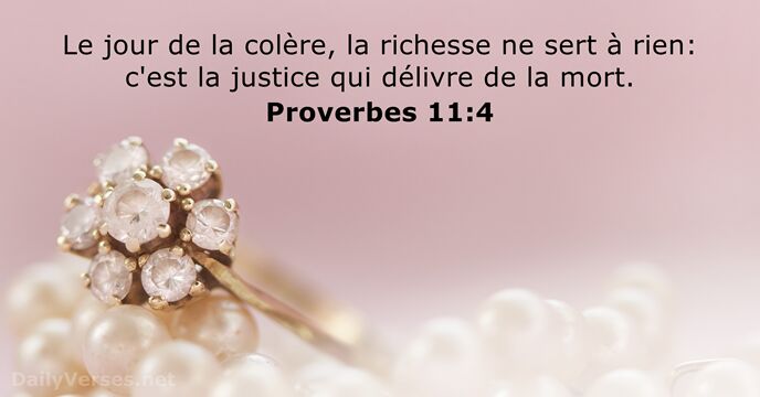 Le jour de la colère, la richesse ne sert à rien: c'est… Proverbes 11:4