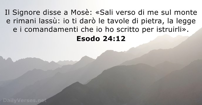 Il Signore disse a Mosè: «Sali verso di me sul monte e… Esodo 24:12