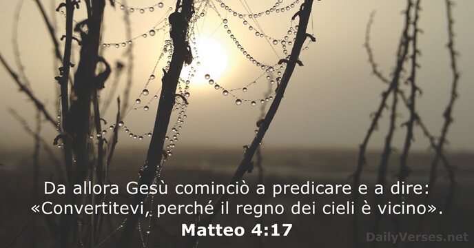 Da allora Gesù cominciò a predicare e a dire: «Convertitevi, perché il… Matteo 4:17